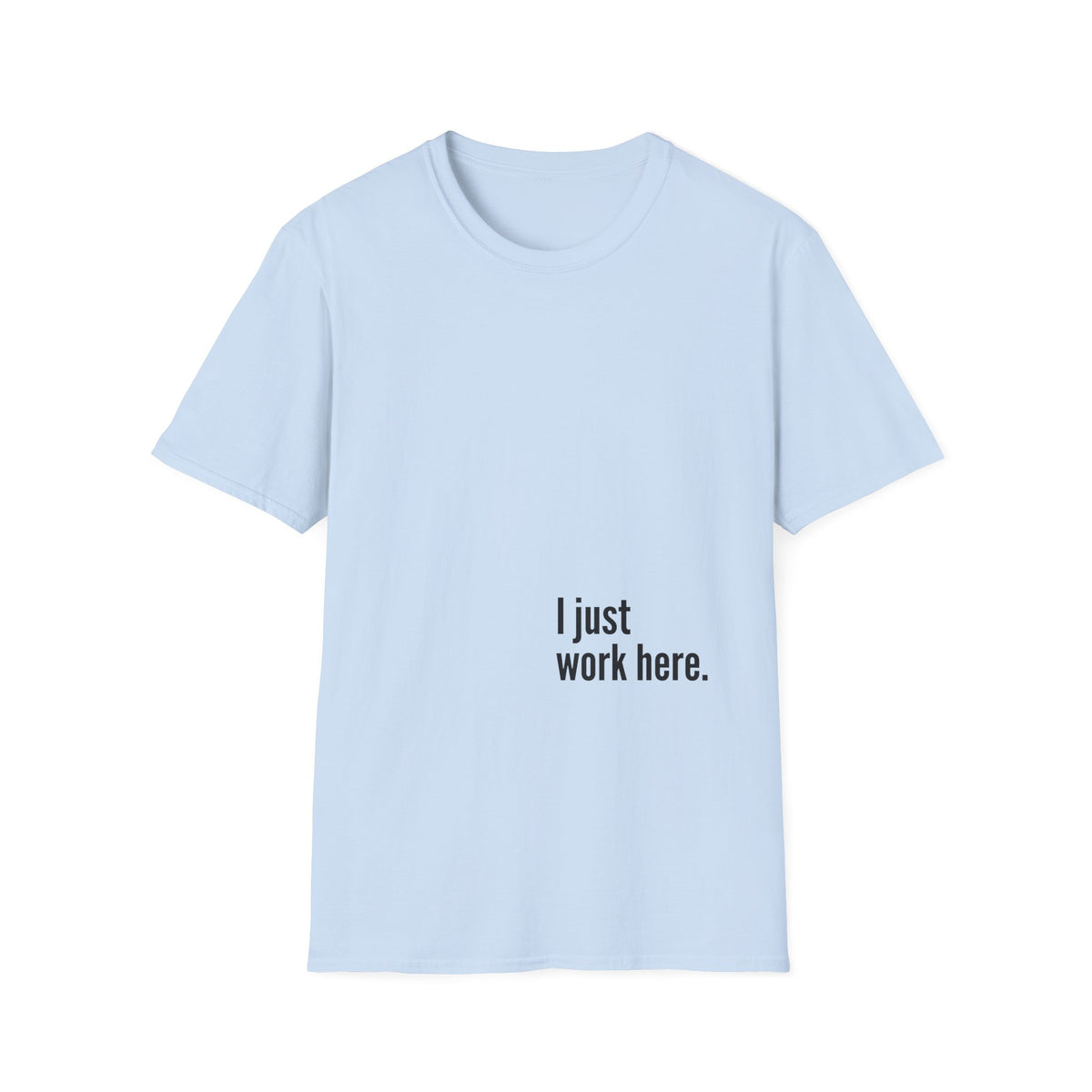I Just Work Here tee in Light Blue